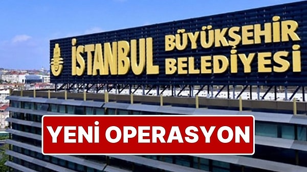 İBB’de Çok Sayıda Kişi Gözaltında: İstanbul Büyükşehir Belediyesi’ne Yeni Operasyon