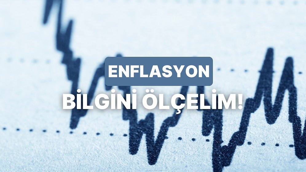 Enflasyon Hakkında Ne Kadar Bilgilisin?