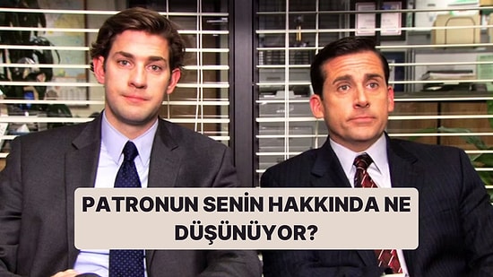 Patronun Senin Hakkında Ne Düşünüyor?