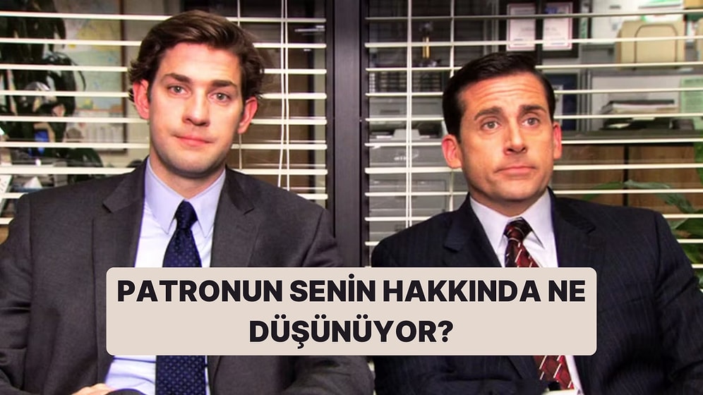 Patronun Senin Hakkında Ne Düşünüyor?