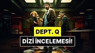 Dept. Q Konusu Nedir? Dept. Q Dizisi Oyuncuları ve Tüm Detaylar