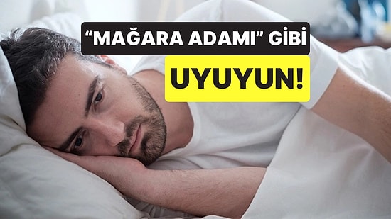 "Mağara Adamı" Gibi Uyuyun: Uykusuzlukla 4 Adımda Nasıl Mücadele Edilir?
