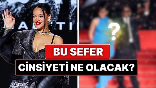 Göbeğini Saklamaktan Vazgeçip Cannes'da Boy Gösteren Rihanna'nın Bebeğinin Cinsiyetini Tahmin Ediyoruz!