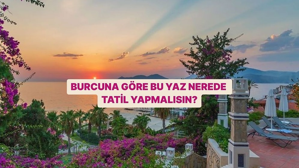 Burcuna Göre Bu Yaz Tatilini Nerede Yapmalısın?