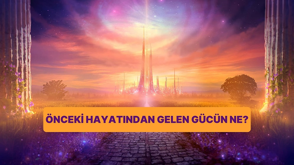 Burcuna Göre Geçmiş Hayatından Gelen Gücün Ne?