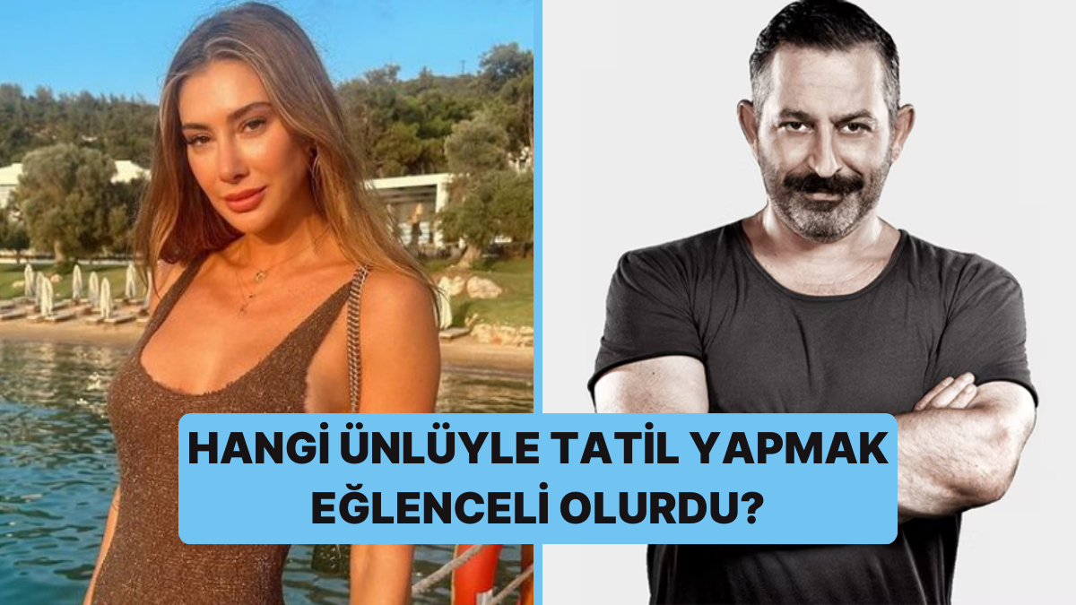 En Eğlenceli Tatil Arkadaşı Hangi Ünlü Olurdu?