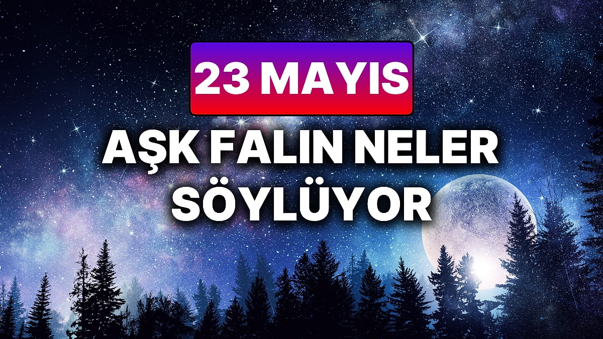 Günlük Aşk Burç Yorumuna Göre 23 Mayıs Cuma Günün Nasıl Geçecek?