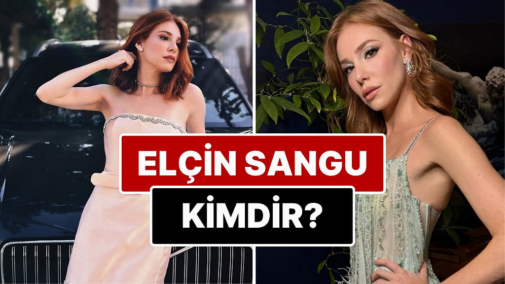 Elçin Sangu Kimdir? Elçin Sangu Kaç Yaşında, Nereli? Elçin Sangu Evli mi?