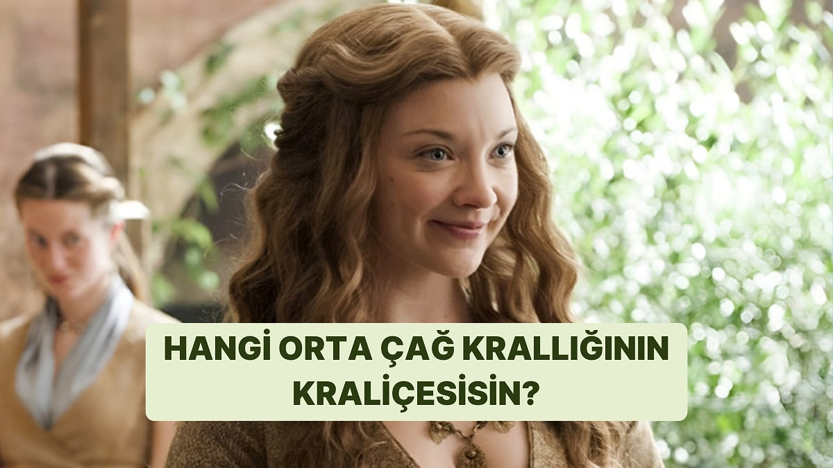 Hangi Orta Çağ Krallığının Kraliçesi Olmalısın?