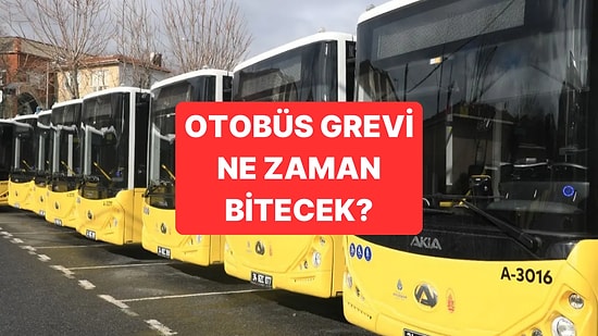 İstanbul Otobüsler Grevde mi? 22 Mayıs İstanbul Halk Otobüsleri Neden Çalışmıyor?