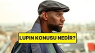 Lupin Konusu Nedir? Lupin Dizisi Oyuncuları ve Tüm Detaylar