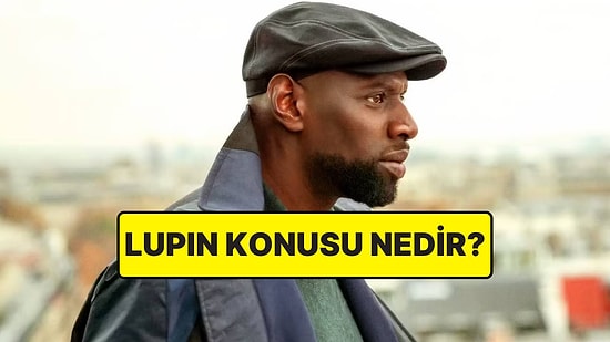 Lupin Konusu Nedir? Lupin Dizisi Oyuncuları ve Tüm Detaylar