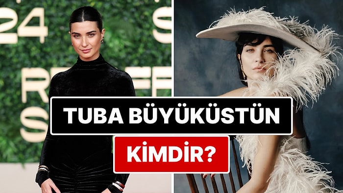 Tuba Büyüküstün Kimdir? Tuba Büyüküstün Nereli ve Kaç Yaşında? Tuba Büyüküstün Evli mi? Çocuğu Var mı?