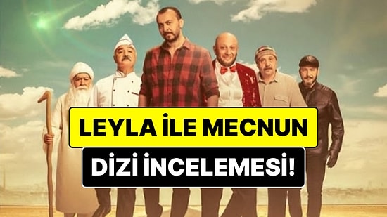Leyla ile Mecnun Konusu Nedir? Leyla ile Mecnun Dizisi Oyuncuları ve Tüm Detaylar