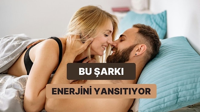 Cinsel Enerjini Hangi Şarkı Temsil Ediyor?
