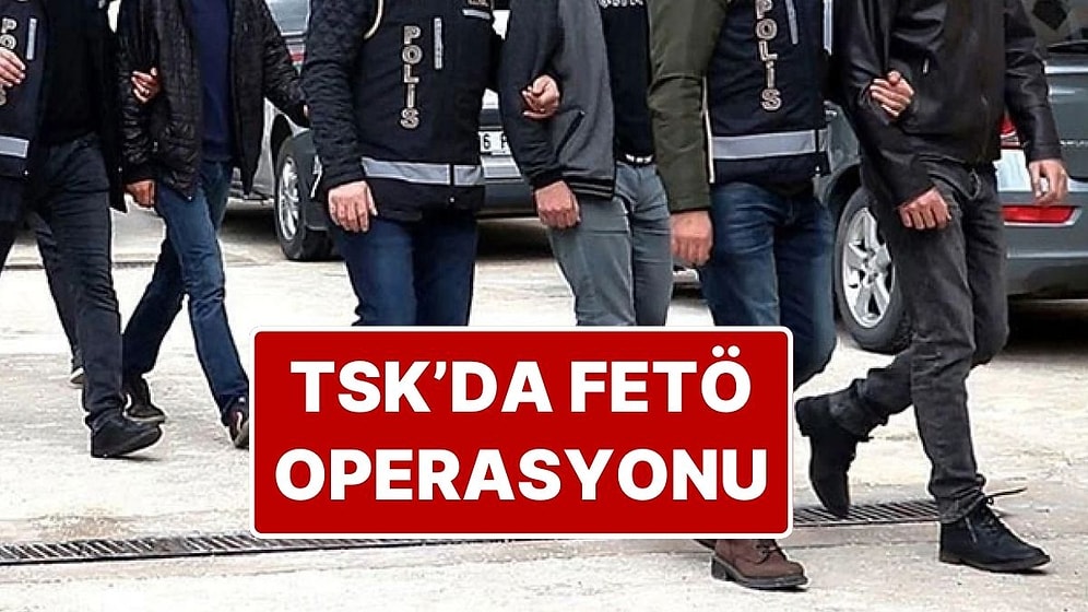 TSK'da FETÖ Operasyonu: 63 Kişi Tespit Edildi, 56 Kişi Gözaltına Alındı