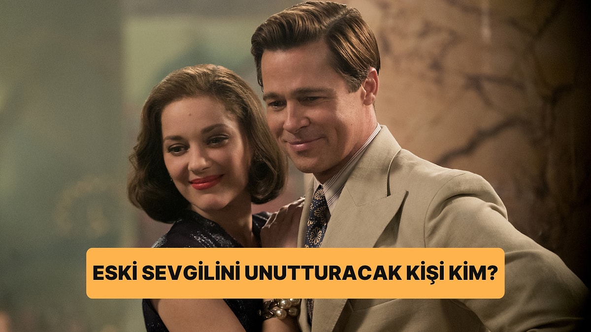 Sana Eski Sevgilini Unutturacak Kişinin İsmini Söylüyoruz!