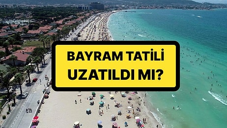 Kurban Bayramı Tatili Belli Oldu: Tatil Uzatıldı mı?