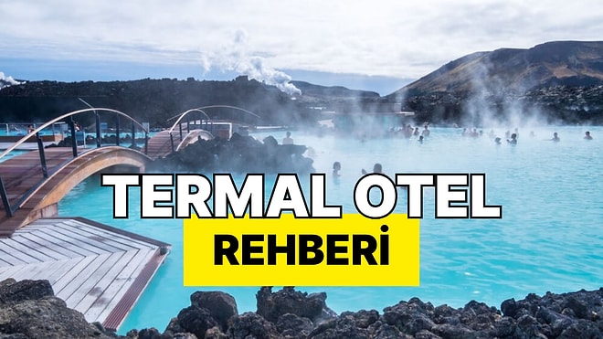 Termal Otel İçin Nerede Kalınır? En İyi Termal Otel Tavsiyeleri ve Fiyat Karşılaştırması