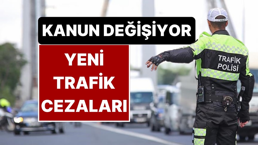 Trafik Kanunu Sil Baştan! Trafik Cezaları Artıyor: İşte Madde Madde Yeni Trafik Cezaları