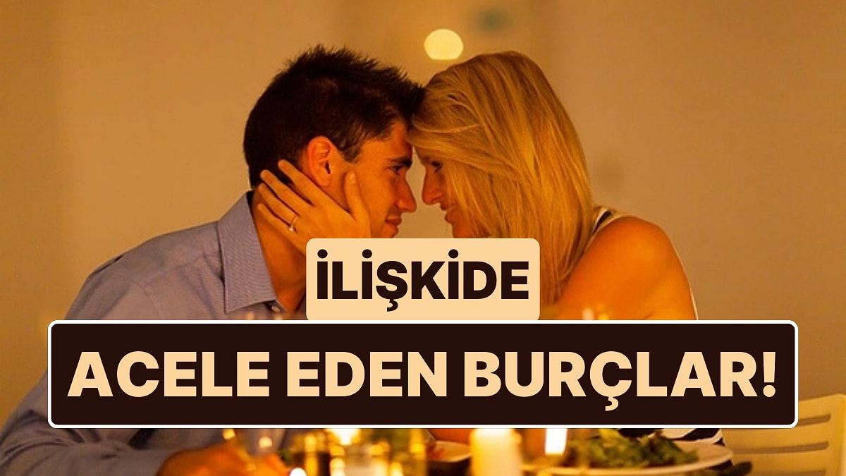Düşünmeden Hareket Ediyorlar: İlişkilere Herkesten Hızlı Atılan 5 Burç