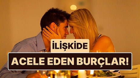 Düşünmeden Hareket Ediyorlar: İlişkilere Herkesten Hızlı Atılan 5 Burç