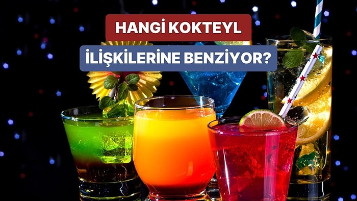 İlişkilerin Hangi Kokteyle Benziyor?