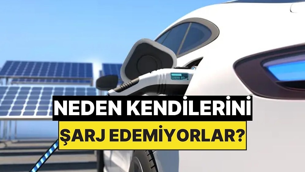 Elektrikli Arabalar Kendi Kendini Neden Şarj Edemiyor?