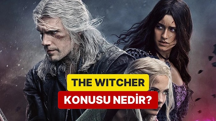 The Witcher Dizisinin Konusu Nedir? The Witcher Dizisi Oyuncuları ve Tüm Detaylar