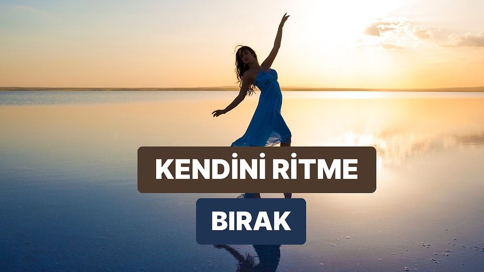Dans Etmeyi Bilmeseniz de Bu Şarkılarla Anında Ritme Ayak Uydurun