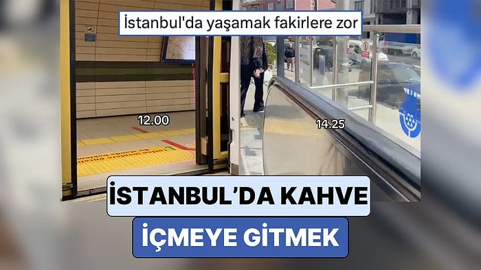 İstanbul'da Arkadaşıyla Kahve İçmeye Giden Bir Sosyal Medya Kullanıcısı Yolda Geçirdiği Saatleri Paylaştı