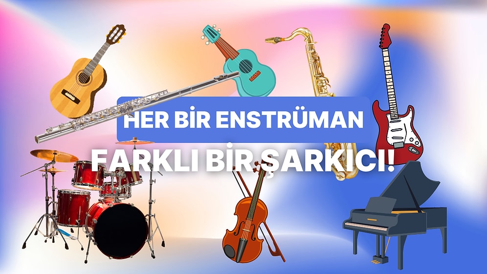 Bize Bir Enstrüman Seç, Sana Tanıman Gereken Bir Şarkıcı Önerelim!