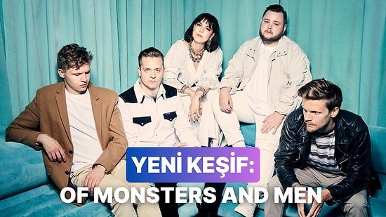 Oh Be İyi Ki Keşfetmişim Dedirtecek Bir Grup: Of Monsters And Men