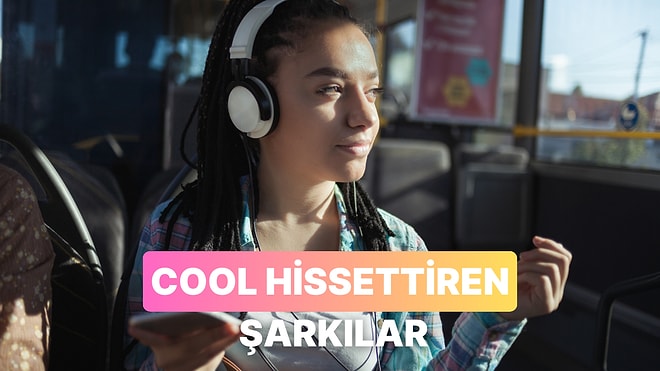 Kendinizi Metrobüste Bile Cool Hissetmenizi Sağlayacak O Şarkılar
