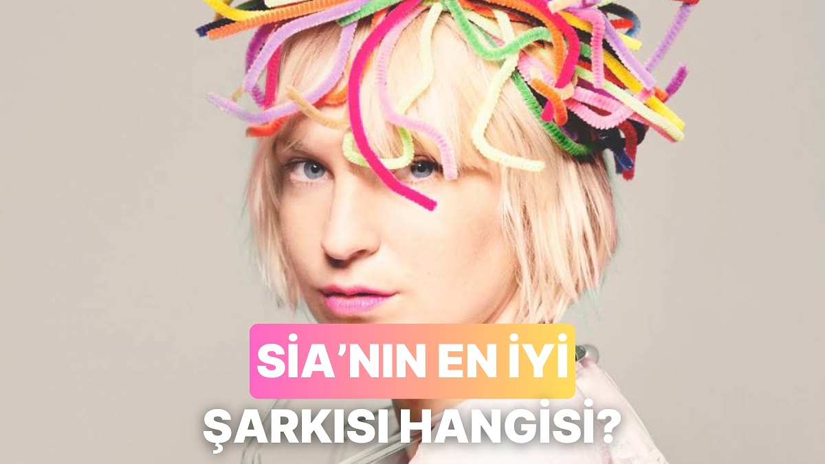 Toplanın Sia&apos;nın En İyi Şarkısını Seçiyoruz!
