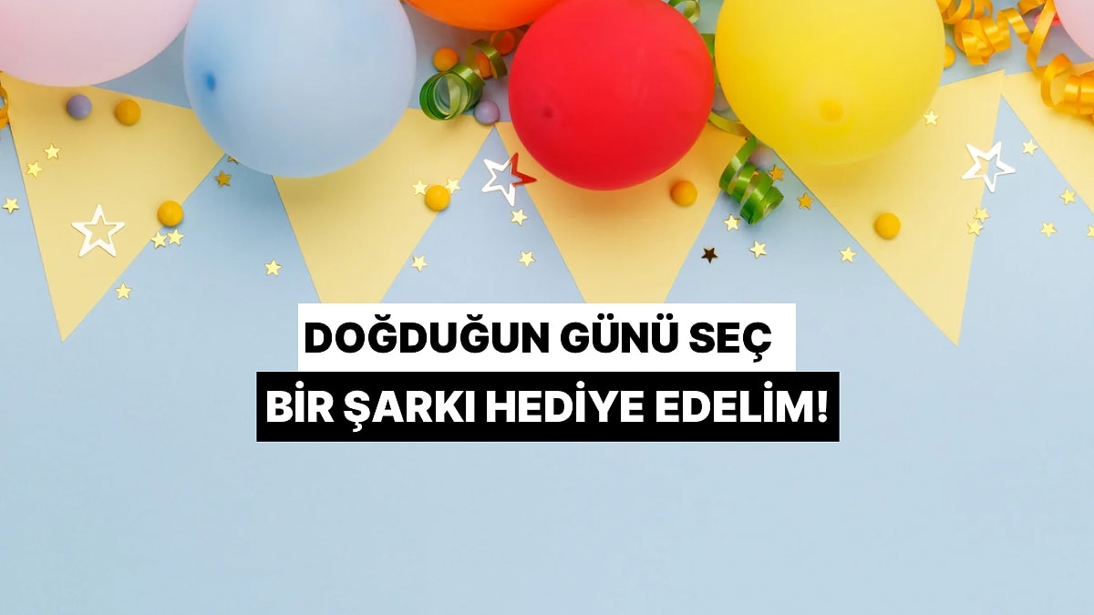 Haziran Ayında Doğduğun Günü Seç, Sana Bir Şarkı Armağan Edelim!