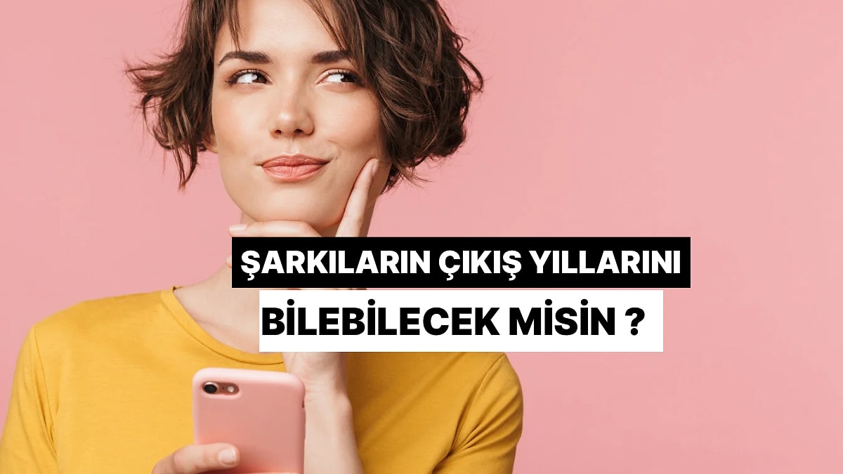 Bu Şarkıların Çıkış Yılını Doğru Tahmin Edebilecek misin?