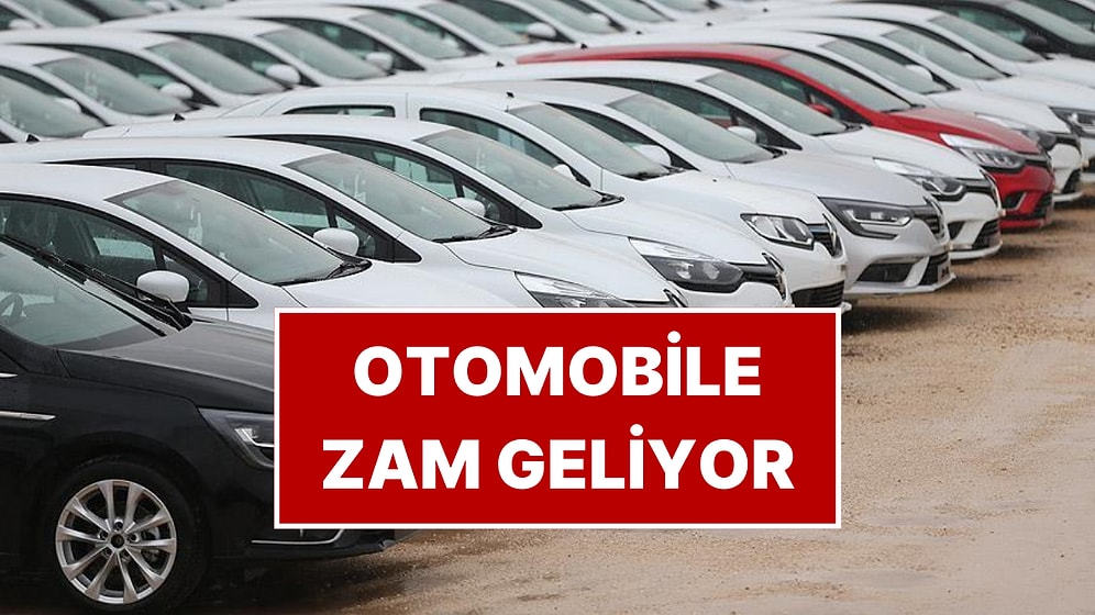 Otomobil Fiyatlarına Zam Geliyor! Ucuz Araç Almak İsteyenlere “Elinizi Çabuk Tutun" Uyarısı