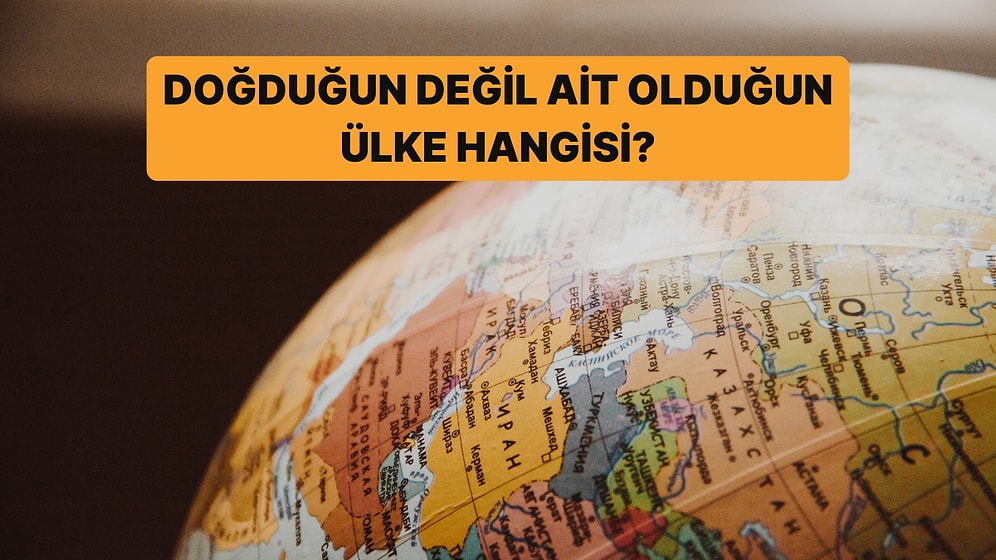 Doğduğun Değil Ait Olduğun Ülke Hangisi?