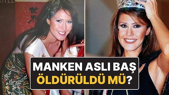 15 Yıldır Karara Bağlanamayan Dava: Ünlü Manken Aslı Baş Öldü mü Öldürüldü mü?