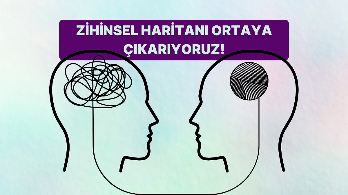 Sadece 10 Soruda Zihinsel Haritanı Çıkarıyoruz!