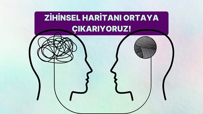 Sadece 10 Soruda Zihinsel Haritanı Çıkarıyoruz!
