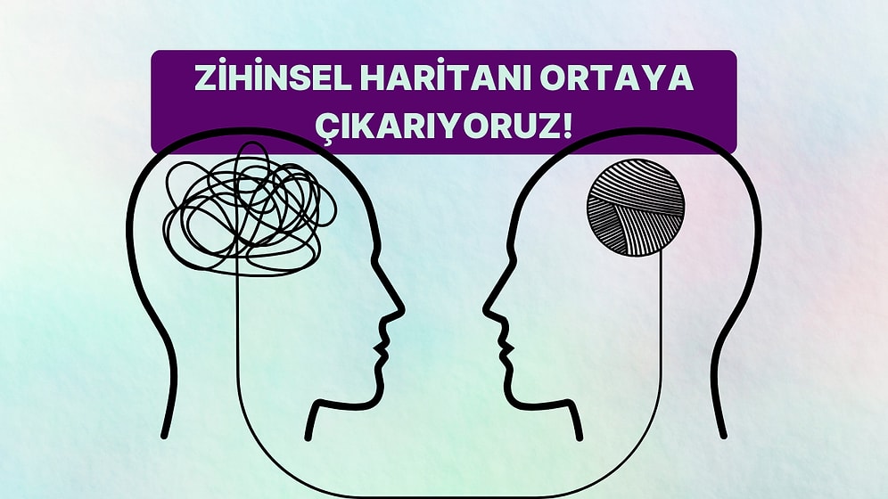 Sadece 10 Soruda Zihinsel Haritanı Çıkarıyoruz!