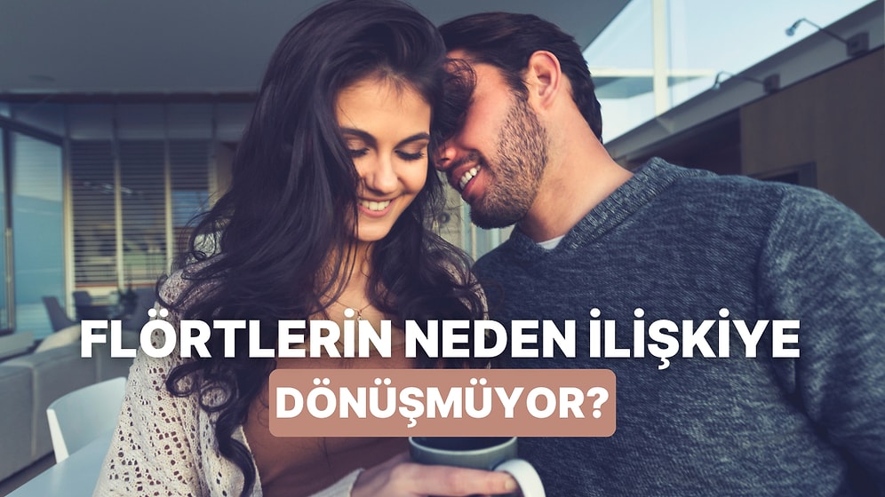 Flört Var, İlişki Yok: Neden Flörtler Ciddi İlişkiye Dönüşmüyor?