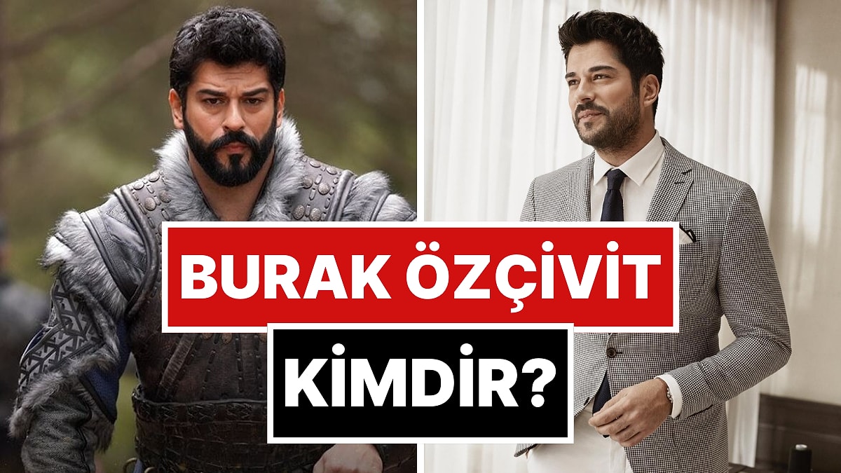 Burak Özçivit Kimdir? Burak Özçivit Kaç Yaşında, Boyu ve Kilosu Kaç? Burak Özçivit&apos;in Hayatı ve Kariyeri