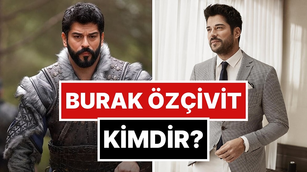 Burak Özçivit Kimdir? Burak Özçivit Kaç Yaşında, Boyu ve Kilosu Kaç? Burak Özçivit'in Hayatı ve Kariyeri