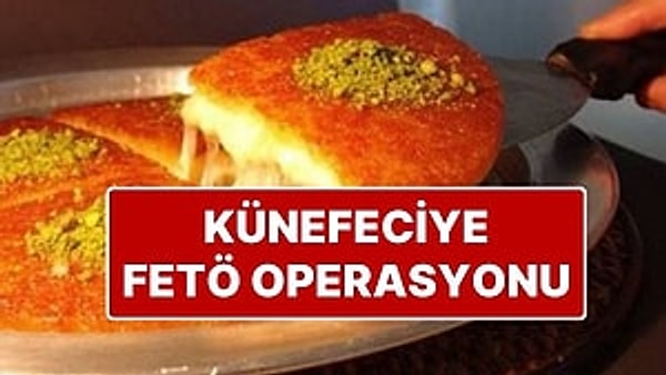 Daha önce Maydonoz Döner’e yapılan FETÖ operasyonları sonrasında şimdi de ünlü künefe zincirine operasyon düzenlendi.