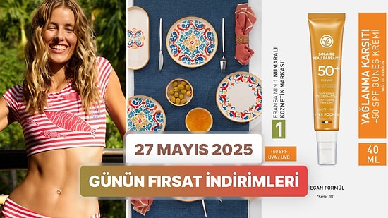 Günün Fırsat İndirimlerinde Hangi Markalar Var? 27 Mayıs 2025