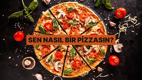 Kişiliğine Göre En Sevdiğin Pizzayı Tahmin Ediyoruz!