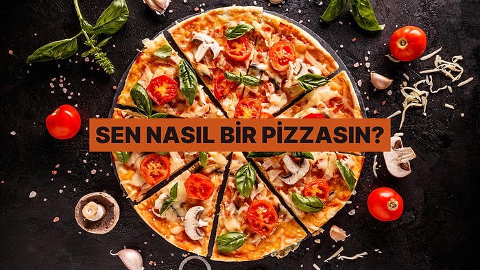 Kişiliğine Göre En Sevdiğin Pizzayı Tahmin Ediyoruz!